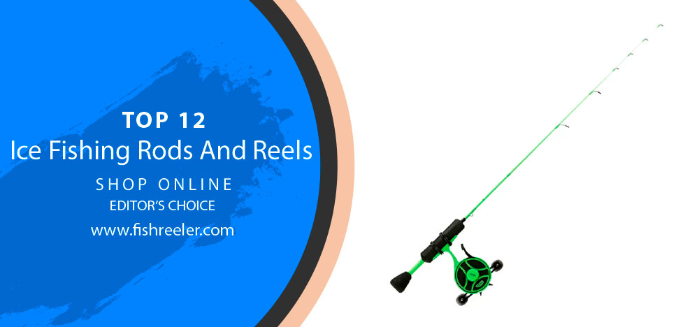TOP 12 Ice Fishing Rods And Reels For The Money